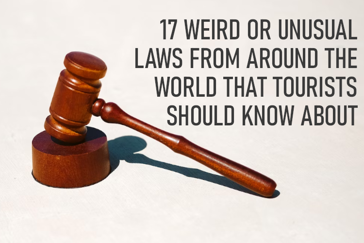 17 weird and/or unusual laws from around the world that tourists should know about
